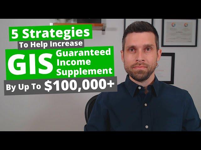 5 Strategies To Help Increase Guaranteed Income Supplement (GIS) By Up To $100,000+