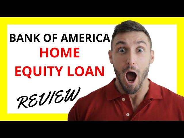  Bank of America Home Equity Loan Review: Pros and Cons