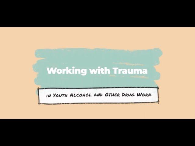 Working with Trauma in Youth Alcohol and Other Drug Work