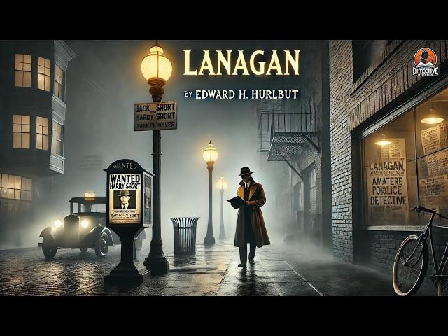 Lanagan, Amateur Detective ️ A Classic Mystery Adventure by Edward H. Hurlbut