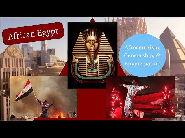 African Egypt: Afrocentrism, Censorship, & Emancipation