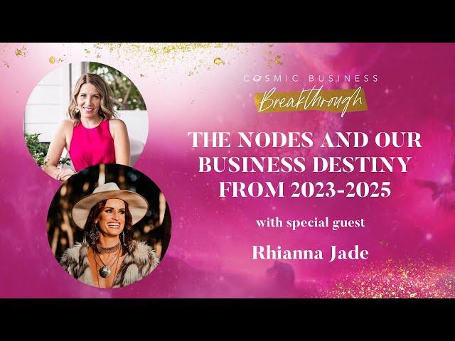 The Nodes and our business destiny from 2023-2025 with special guest, Rhianna Jade