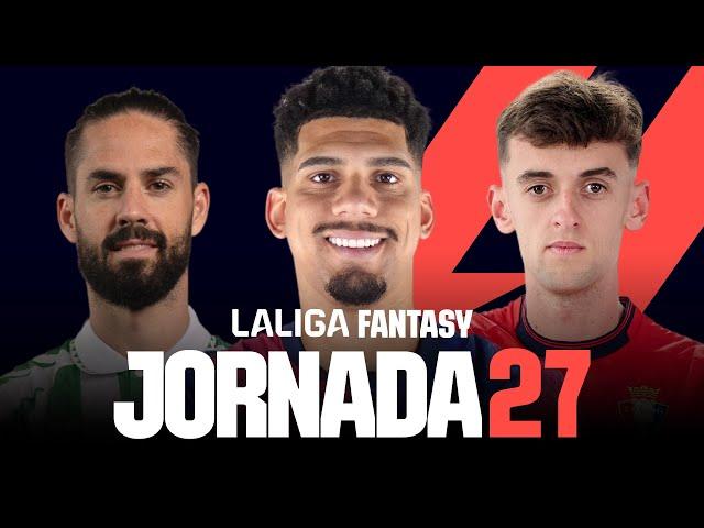 JORNADA 27: ANÁLISIS LALIGA FANTASY | 11 PROBABLES y RECOMENDACIONES