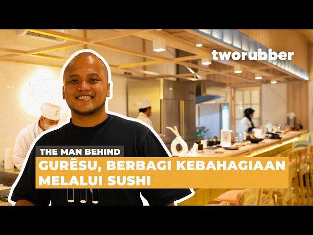 THE MAN BEHIND : GURĒSU |  BERBAGI KEBAHAGIAAN MELALUI SUSHI