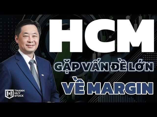 Cổ phiếu HCM, gặp vấn đề lớn về Margin @t_huystock