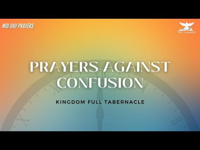 PRAYERS AGAINST CONFUSION | MIDDAY PRAYERS | KINGDOM FULL TABERNACLE CHURCH