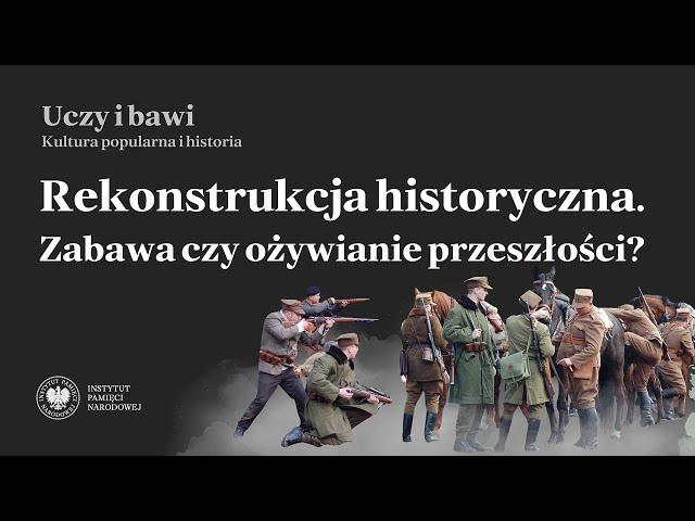 Rekonstrukcja historyczna. Zabawa czy ożywianie przeszłości? – Uczy i bawi. Kultura popularna i...