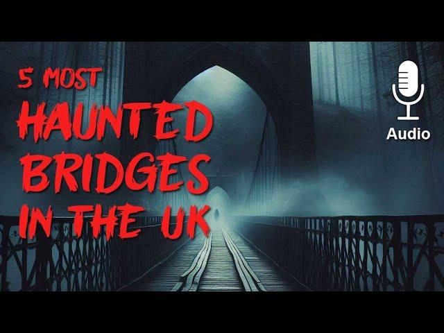 5 Most Haunted Bridges In The UK   | Real Horror Stories