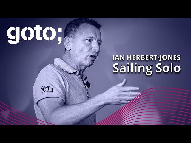 Sailing Solo: One Man's Journey Through the World's Loneliest Race • Ian Herbert-Jones • GOTO 2023