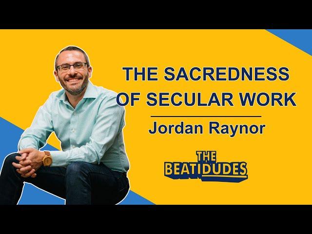 The Sacredness of Secular Work | Jordan Raynor | Episode #069