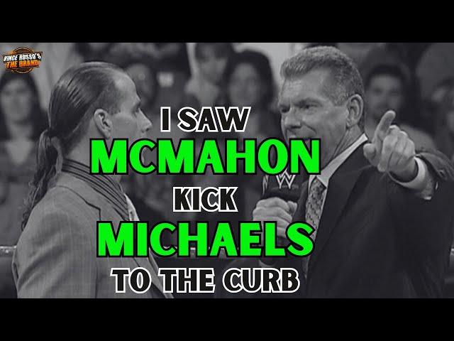 I saw Vince McMahon kick Shawn Michaels TO THE CURB