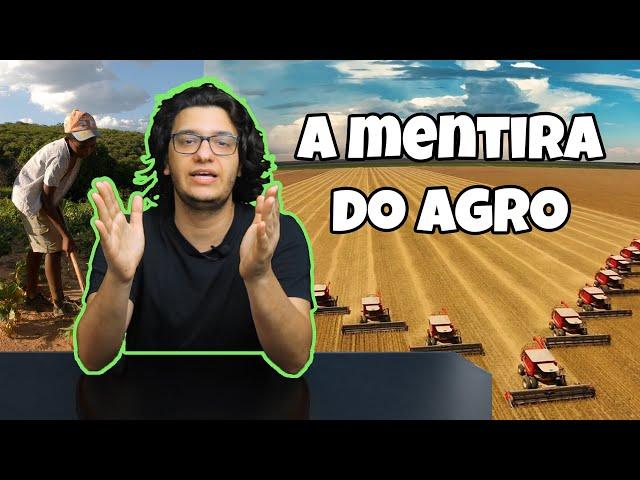 A mentira que o Agronegócio PRECISA que você acredite