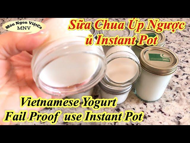 Sữa Chua Úp Ngược Bất Bại, Ủ Nồi Instant Pot - Vietnamese Yogurt Fail Proof use Instant Pot