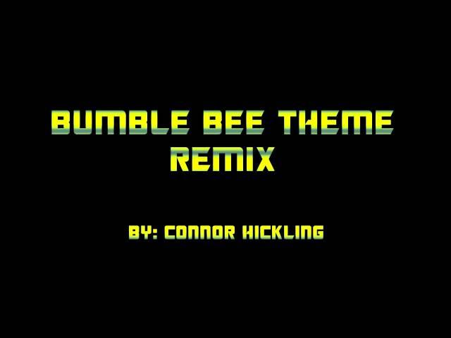 Bumble bee theme remix By: Connor Hickling