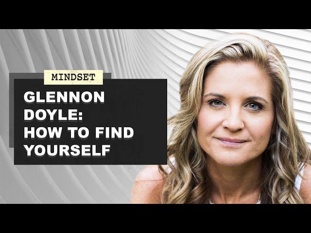 Glennon Doyle | How To Find Yourself