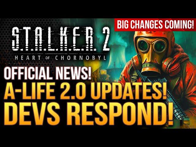 STALKER 2 - It's Official!  A-Life 2.0 Updates!  Devs Respond!  Big Changes Are Coming...