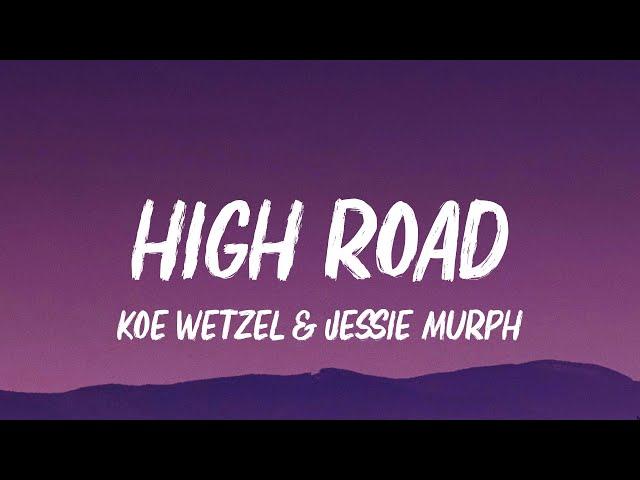 Koe Wetzel & Jessie Murph - High Road (Lyrics)