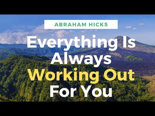 Abraham Hicks Everything is Working Out For You | For Me | No Ads