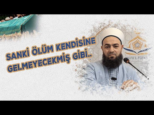 Sanki ölüm kendisine gelmeyecekmiş gibi.. | Celil Tokmak Hocaefendi