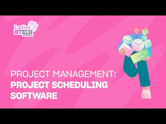 LADIES IN TECH AFRICA BOOTCAMP || PROJECT MANAGEMENT: PROJECT SCHEDULING SOFTWARE