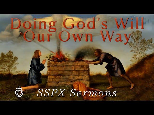 Doing God's Will Our Own Way - SSPX Sermons