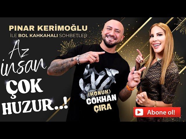 GÖKHAN ÇIRA/AZ İNSAN, ÇOK HUZUR!!/PINAR KERİMOĞLU