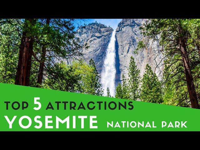 Yosemite National Park Top 5 Attractions