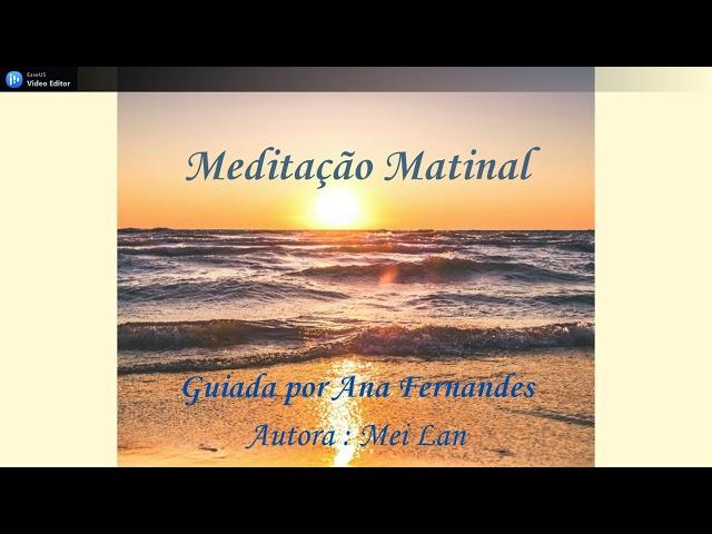 Meditação Matinal - Guiada por Ana Fernandes /  Autora letra e música: Mei Lan