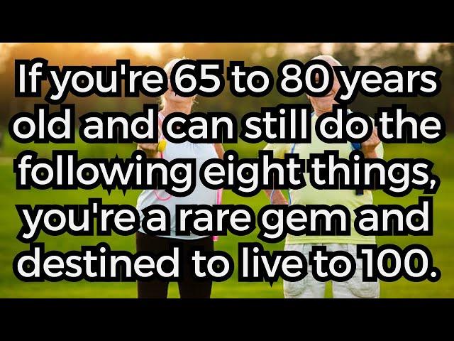 If you are 65-80 years old and still do the following 8 things, you are a rare gem!