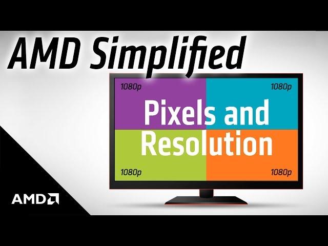 AMD Simplified: Pixels and Resolution