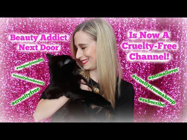 Beauty Addict Next Door is Now A CRUELTY-FREE Channel!