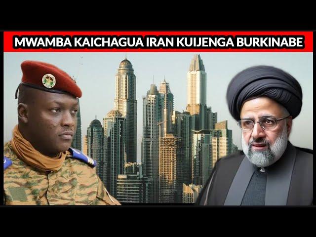 TRAORE AMEIPA IRAN KUIJENGA KISASA BURKINA FASO KAMA DUBAI