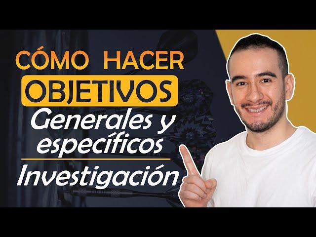 CÓMO HACER OBJETIVOS generales específicos de investigación - FÁCIL Y RÁPIDO Aprender a investigar