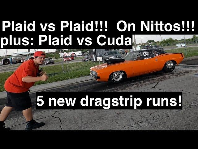 Plaid vs Plaid!! On Nitto Tires!! Tesla on Tesla crime! And a Cuda 440 on Big Tires! Five new runs!!