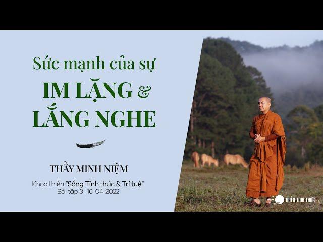 Thầy Minh Niệm | Sức mạnh của sự Im lặng và Lắng nghe | Bài tập 3 | Khóa "Sống Tỉnh thức & Trí tuệ"