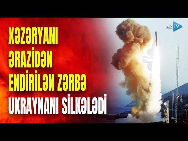 Ukraynaya Xəzəryanı ərazidən DƏHŞƏTLİ ZƏRBƏ: Rusiya kütləvi hücuma keçdi