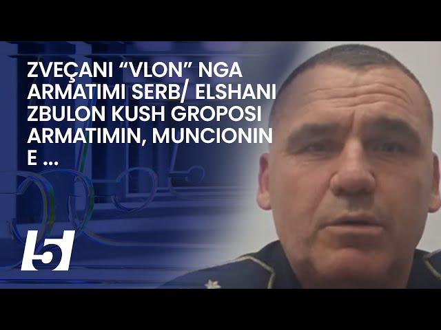 Zveçani “vlon” nga armatimi serb/ Elshani zbulon kush groposi armatimin, muncionin e ...