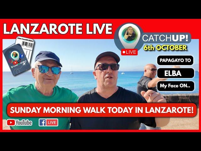 LANZAROTE TODAY LIVE CATCHUP | Mega Walk From Sandos Papagayo to Elba Hotel! My Face On Your.....