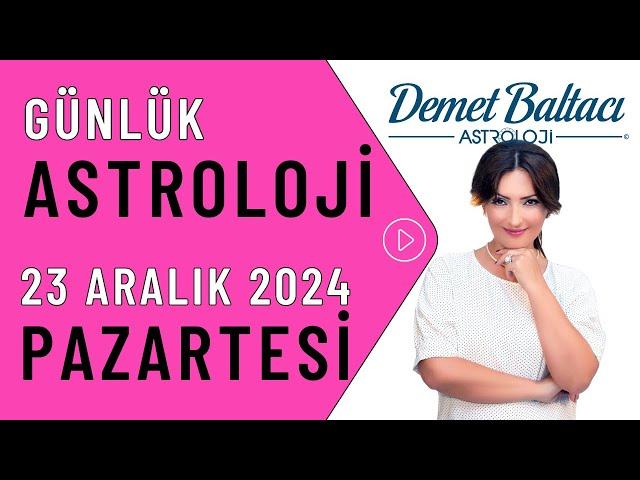 Bugün 23 Aralık 2024, Pazartesi, günlük burç yorumu, Astrolog Demet Baltacı astroloji burçlar haberi