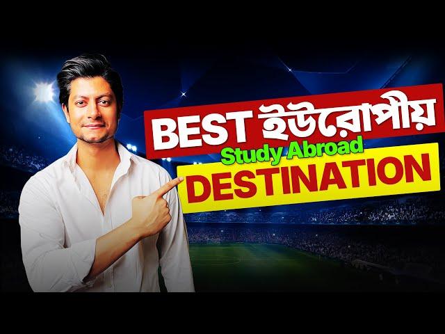 BEST Study Abroad Country In EUROPE with FASTEST Visa Process for Bangladeshi Students! 