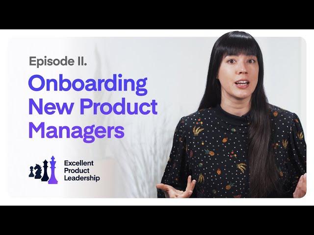 Best Practices for Onboarding New Product Managers | Excellent Product Leadership