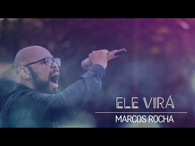 Ele Virá- Marcos Rocha