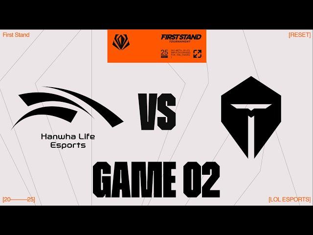 HLE vs. TES - GAME 2  | Round Robin Day 1 | 2025 First Stand  | Hanwha Life Esports vs. Top Esports