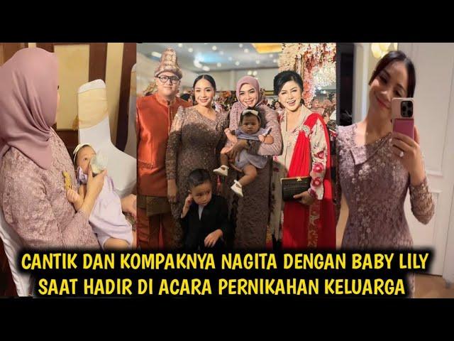 KOMPAK CANTIK NAGITA DENGAN BABY LILY SAAT HADIR DI ACARA PERNIKAHAN KELUARGA