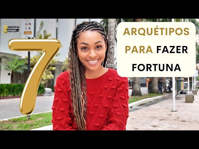 7 ARQUÉTIPOS para FAZER FORTUNA