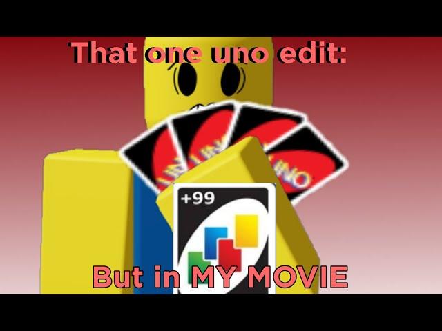 That one uno edit: (Roblox My Movie Animation)