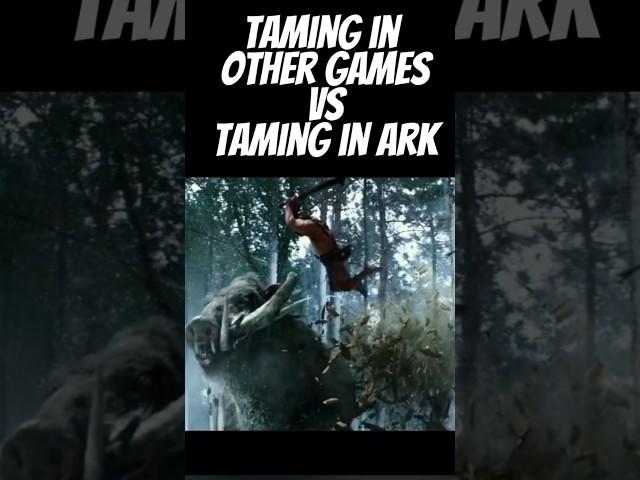 Taming in other games VS Taming in #ark