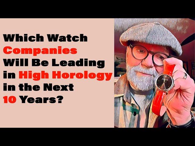 Which Watch Companies Will be Leading in High Horology in the Next 10 Years #496