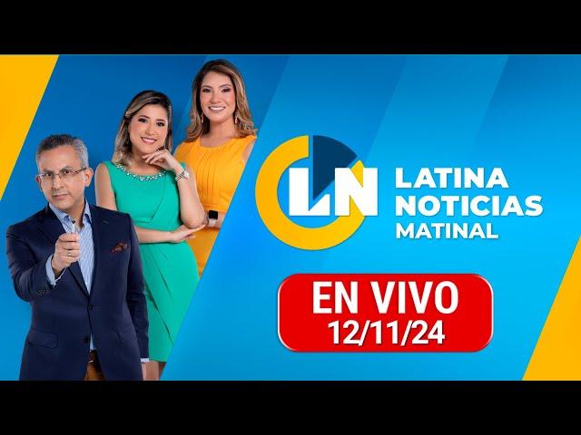 LATINA NOTICIAS EDICIÓN MATINAL - MARTES 12 DE NOVIEMBRE DEL 2024