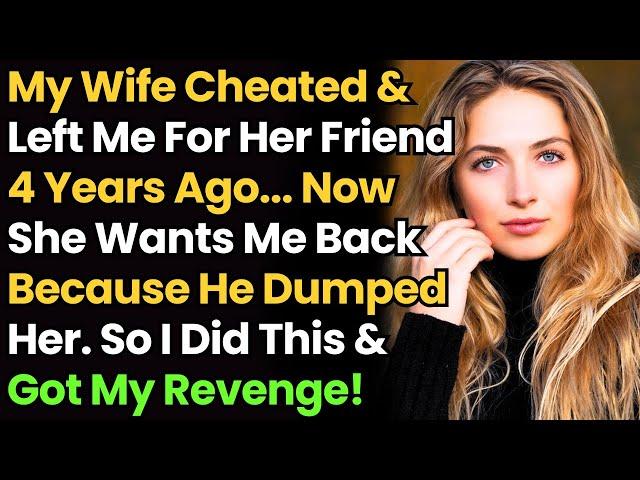 My Wife Cheated & Left Me For Her Friend 4 Years Ago. Now She Wants Me Back Because He Dumped Her...